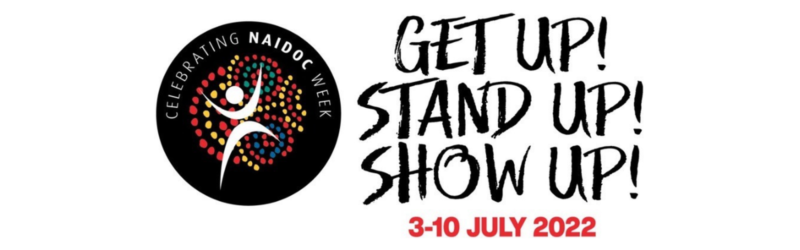 A bright red, yellow, blue and green dot art NAIDOC logo is on the left. Text reads Get up! Stand up! Show up! 3-10 July 2022.